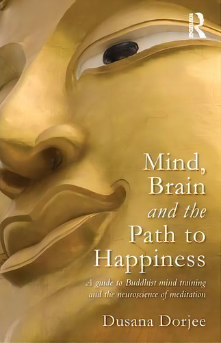 Mind, Brain And The Path To Happiness, De Dusana Dorjee. Editorial Taylor Francis Ltd, Tapa Blanda En Inglés