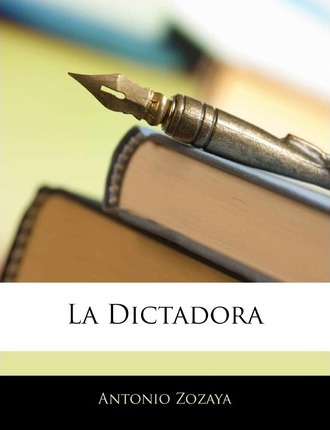 Libro La Dictadora - Antonio Zozaya