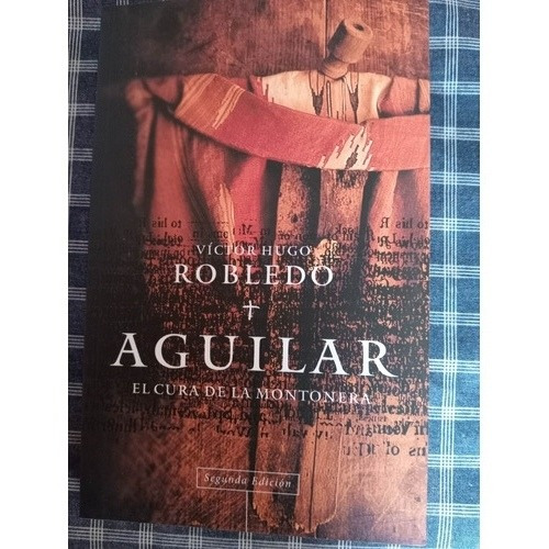 Victor Robledo. Aguilar. El Cura De La Montonera. 2da Ed.