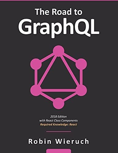 The Road To Graphql Your Journey To Master Pragmatic Graphq, De Wieruch, Robin. Editorial Independently Published, Tapa Blanda En Inglés, 2018