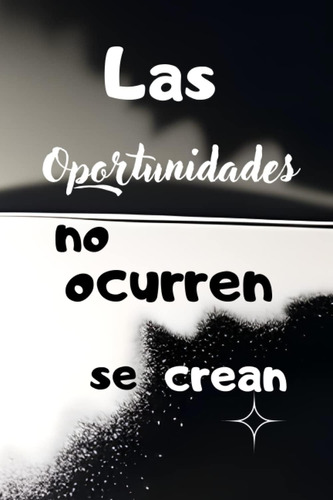 Libro: Las Oportunidad No Ocurren, Se Crean.: Cuaderno A5, R