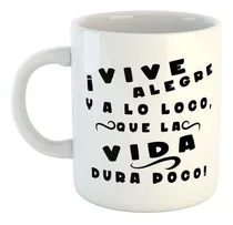 Comprar Taza De Ceramica Frase Vive Alegre Y A Lo Loco La Vida