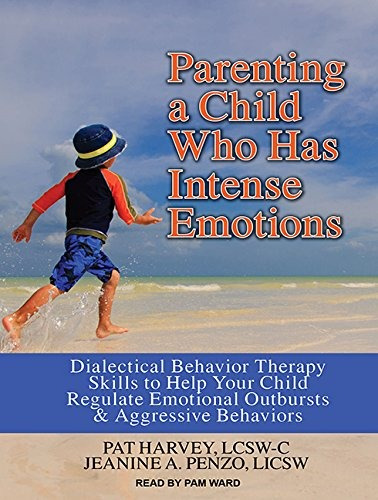 Parenting A Child Who Has Intense Emotions Dialectical Behav