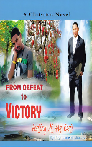 From Defeat To Victory: Destiny At Any Cost, De James, Anna. Editorial Authorhouse, Tapa Blanda En Inglés