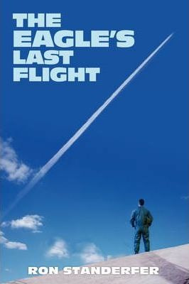 The Eagle's Last Flight - Ron Standerfer (hardback)