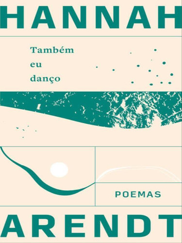 Também Eu Danço - Poemas, De Arendt, Hannah. Editora Relicario Ediçoes, Capa Mole