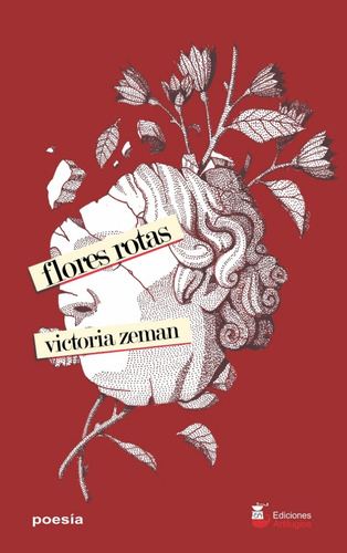 Flores Rotas - Poemas De Victoria Zeman - Ed. Artilugios