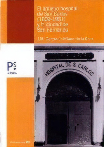 El Antiguo Hospital De San Carlos (1809-1981) Y La Ciudad D, De Juan Manuel García Cubillana De La Cruz. Editorial Publicaciones Del Sur Editores En Español
