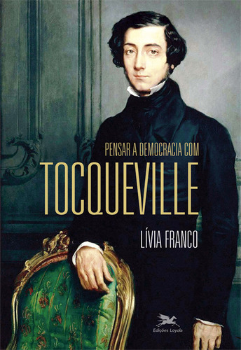 Pensar A Democracia Com Tocqueville, De Lívia Franco. Editora Edições Loyola, Capa Dura Em Português