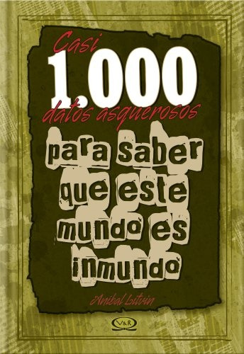 Casi 1000 Datos Para Saber Que Este Mundo Es Inmundo - Litvi