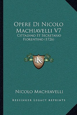 Libro Opere Di Nicolo Machiavelli V7: Cittadino Et Secret...
