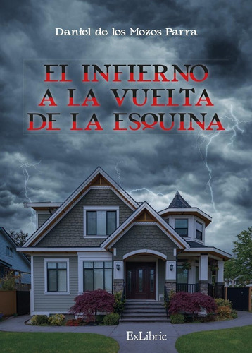 El Infierno A La Vuelta De La Esquina, De Daniel De Los Mozos Parra. Editorial Exlibric, Tapa Blanda En Español