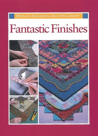 Fantastic Finishes (rodales Successful Quilting Library)