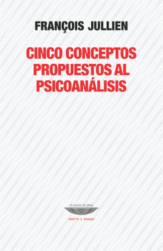 Cinco Conceptos Propuestos Al Psicoanálisis - Francois Julli