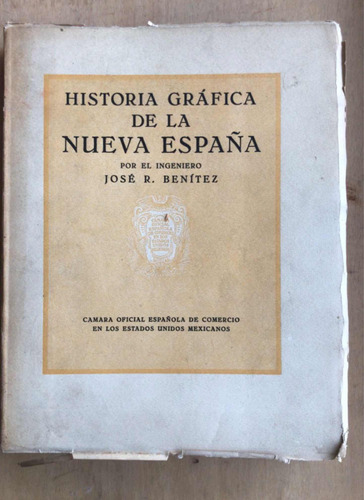 Historia Grafica De La Nueva España - Benitez, Jose R.