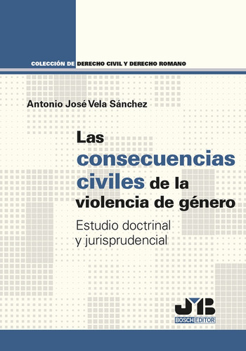 Las Consecuencias Civiles De La Violencia De Género, De Antonio José Vela Sánchez. Editorial J.m. Bosch Editor, Tapa Blanda En Español, 2022