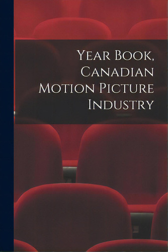 Year Book, Canadian Motion Picture Industry, De Anonymous. Editorial Hassell Street Pr, Tapa Blanda En Inglés