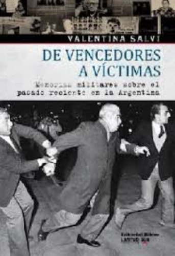 De Vencedores A Víctimas. Memorias Militares Sobre El Pasado Reciente En La Argentina, De Valentina Salvi. Editorial Biblos, Tapa Blanda En Español, 2010