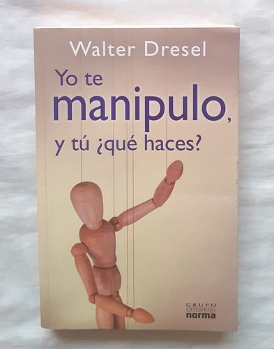 Yo Te Manipulo Y Tu ¿que Haces? Walter Dresel Libro Original