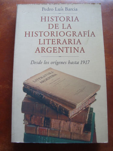 Historia De La Historiografia Literaria Argentina P. Barcia