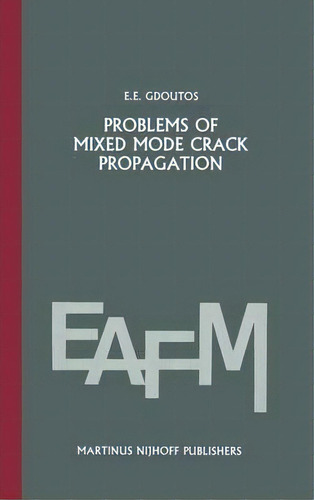 Problems Of Mixed Mode Crack Propagation, De E. E. Gdoutos. Editorial Springer, Tapa Dura En Inglés