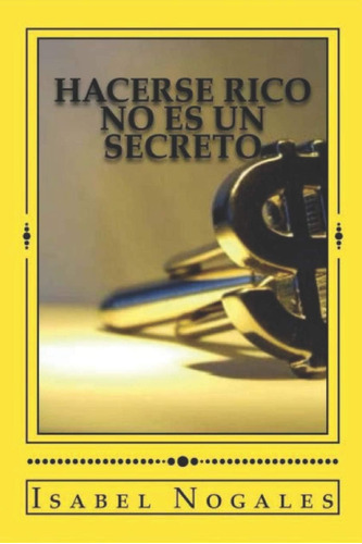 Libro: Hacerse Rico No Es Un Secreto: Aprende A Resolver Tus