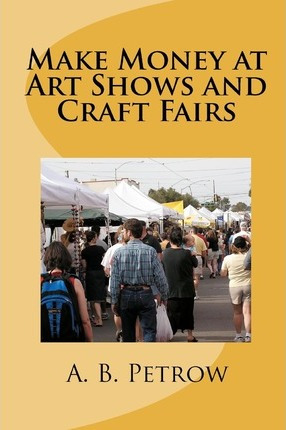 Libro Make Money At Art Shows And Craft Fairs - A B Petrow