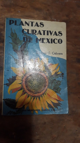 Plantas Curativas De Mexico , Dr. Luis G. Cabrera , Año 1978