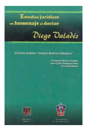 Estudios Jurídicos En Homenaje Al Doctor Diego Valadés.