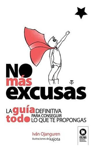 No Más Excusas: La Guía Definitiva Para Conseguir Todo Lo Qu