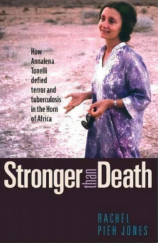 Stronger Than Death : How Annalena Tonelli Defied Terror And Tuberculosis In The Horn Of Africa, De Rachel Pieh Jones. Editorial Plough Publishing House, Tapa Dura En Inglés