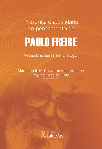 Presença e atualidade do pensamento de Paulo Freire - vozes, de Maria Lucia M. Carvalho Vasconcelos. Editora LIBER ARS, capa mole em português