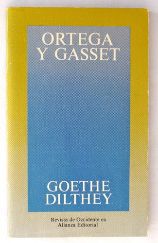 Ortega Y Gasset. Goethe - Dilthey. Filosofía, Política,   