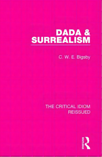 Dada & Surrealism, De Bigsby, C. W. E.. Editorial Routledge, Tapa Blanda En Inglés