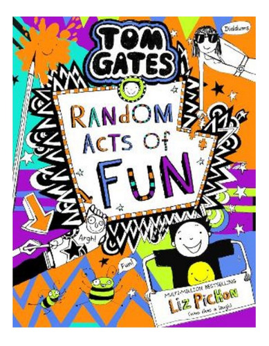Tom Gates 19:random Acts Of Fun - Liz Pichon. Eb9