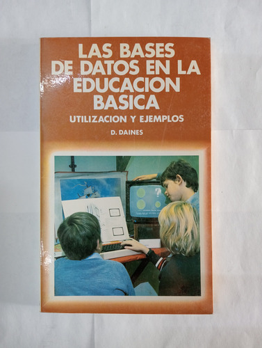 Las Bases De Datos En La Educación Básica - Utilización Y Ex (Usado)