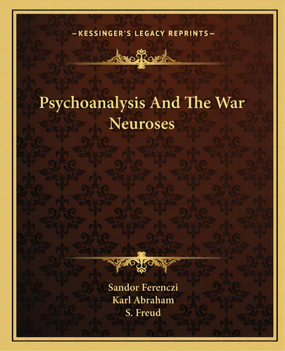 Psychoanalysis And The War Neuroses, De Ferenczi, Sándor. Editorial Kessinger Pub Llc, Tapa Blanda En Inglés