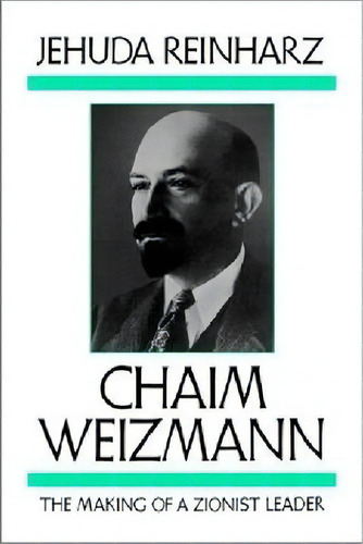 Chaim Weizmann - The Making Of A Zionist Leader, De Jehuda Reinharz. Editorial University Press Of New England, Tapa Blanda En Inglés