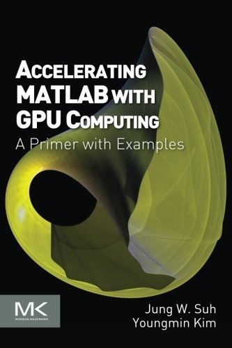 Libro Accelerating Matlab With Gpu Computing: A Primer Wit