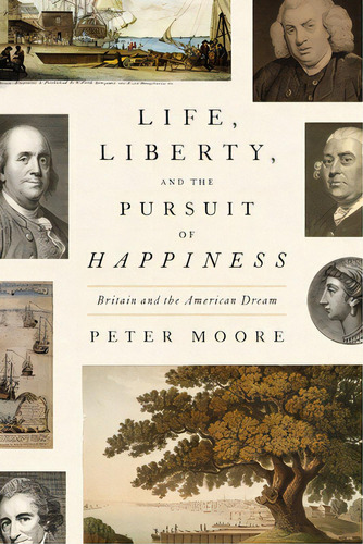 Life, Liberty, And The Pursuit Of Happiness: Britain And The American Dream, De Moore, Peter. Editorial Farrar Strauss & Giroux, Tapa Dura En Inglés