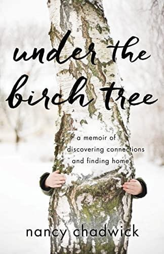 Under The Birch Tree: A Memoir Of Discovering Connections An