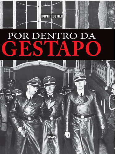 Por dentro da Gestapo, de Butler, Rupert. Editorial Editora Escala, capa dura em português, 2017