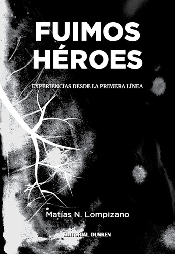 FUIMOS HEROES, de Matias Lompizano. Editorial Dunken, tapa blanda en español, 2023