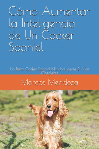 Libro: Cómo Aumentar La Inteligencia De Un Cocker Spaniel: U