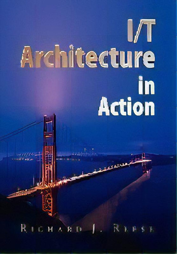 I/t Architecture In Action, De Richard J Reese. Editorial Xlibris, Tapa Dura En Inglés