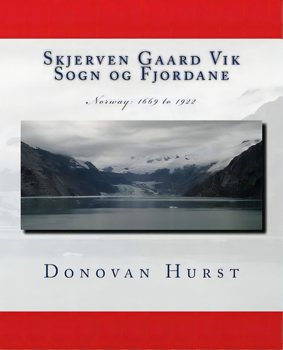 Skjerven Gaard Vik Sogn Og Fjordane: Norway: 1669 - 1922, De Hurst, Donovan. Editorial Createspace, Tapa Blanda En Inglés