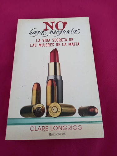 Ediciones B - La Vida Secreta De Las Mujeres De La Mafia - 