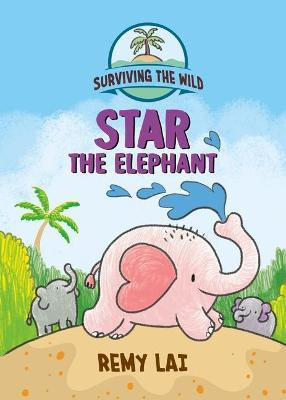 Libro Surviving The Wild: Star The Elephant - Remy Lai