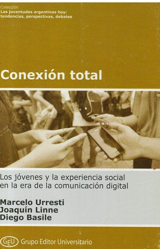 Conexión total, de Urresti, Marcelo. Editorial Grupo Editor Universitario en español