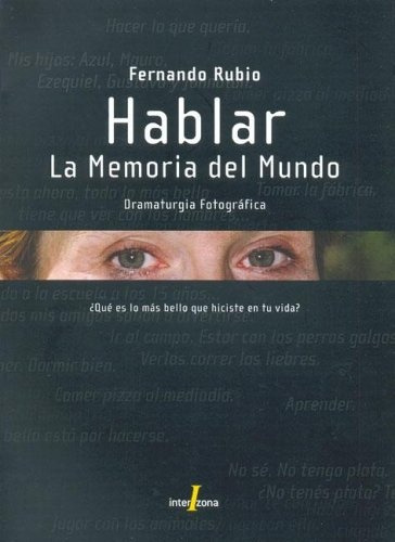 Hablar La Memoria Del Mundo: Dramaturgia fotografica, de Fernando Rubio. Editorial INTERZONA, edición 1 en español